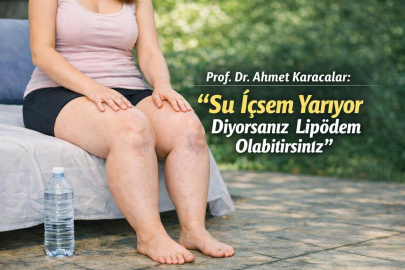 "Su İçsem Yarıyor Diyorsanız Lipödem Olabilirsiniz"