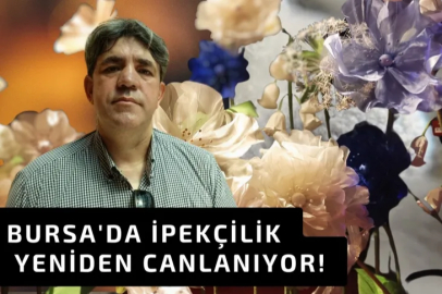 Bursa’da ipekçilik yeniden canlanıyor