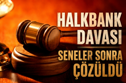 Halkbank davası seneler sonra çözüldü!